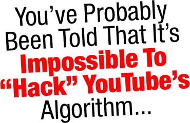You’ve Probably Been Told That It’s Impossible To “Hack” YouTube’s Algorithm...